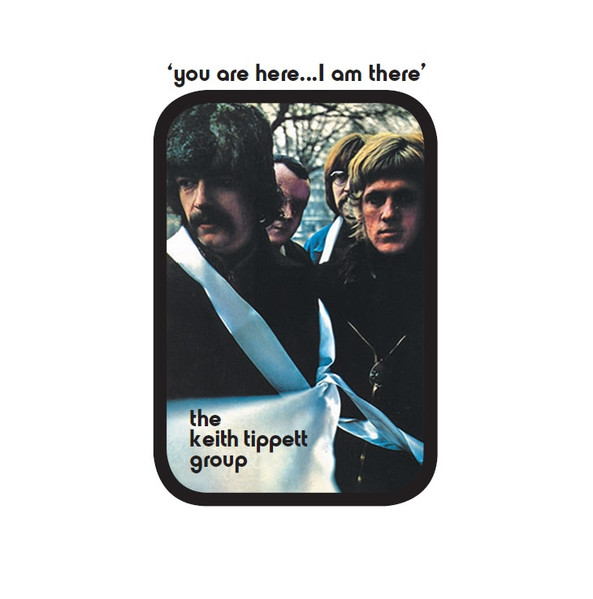 The Keith Tippett Group – You Are Here... I Am There