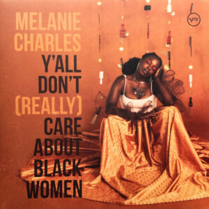 Melanie Charles – Y'all Don't (Really) Care About Black Women (Vinyl)