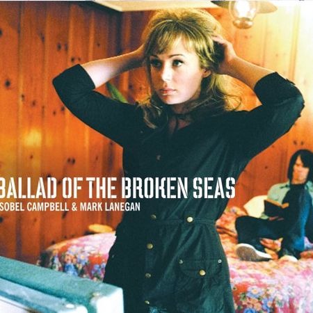 Isobel Campbell & Mark Lanegan – Ballad Of The Broken Seas