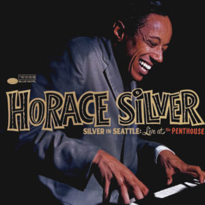 Horace Silver – Silver In Seattle: Live At The Penthouse