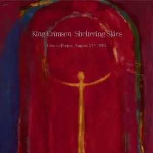 King Crimson – Sheltering Skies: Live In Fréjus, August 27th 1982 (2LP Vinyl)