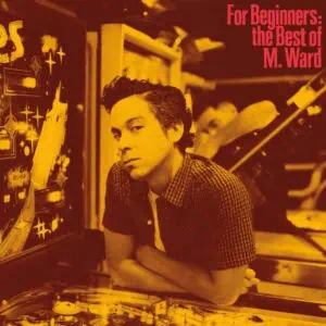 M. Ward – For Beginners: the Best of M. Ward (Vinyl)