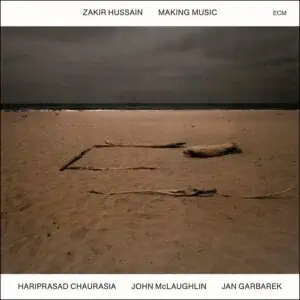 Zakir Hussain, Hariprasad Chaurasia, John McLaughlin, Jan Garbarek – Making Music