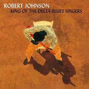 Robert Johnson – King Of The Delta Blues Singers