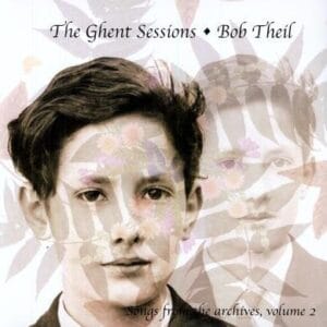 Bob Theil – The Ghent Sessions , Songs From The Archives Volume 2