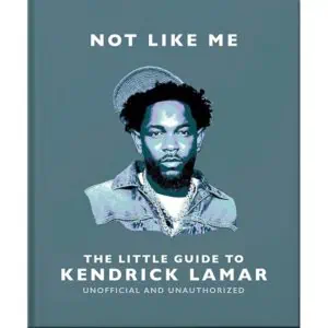 Not Like Me: The Little Guide to Kendrick Lamar (Book)