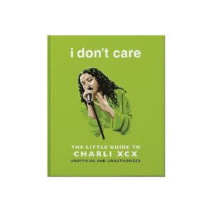 i don't care: The Little Guide to Charli XCX (Book)
