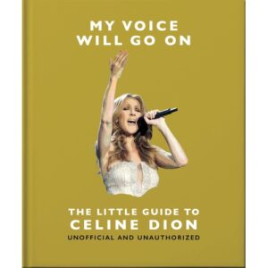 My Voice Will Go On: The Little Guide to Céline Dion (Book)